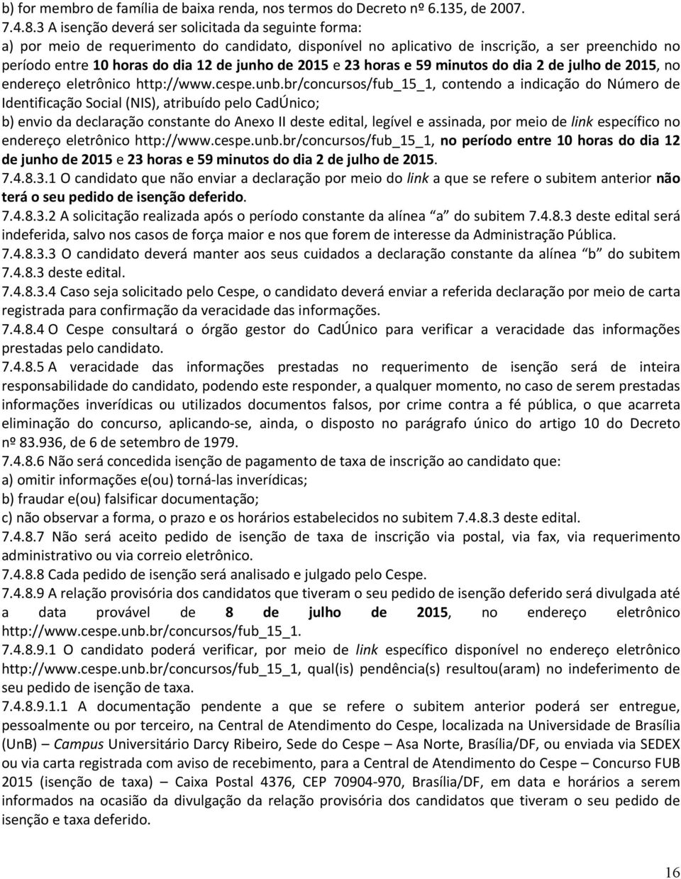 2015 e 23 horas e 59 minutos do dia 2 de julho de 2015, no endereço eletrônico http://www.cespe.unb.