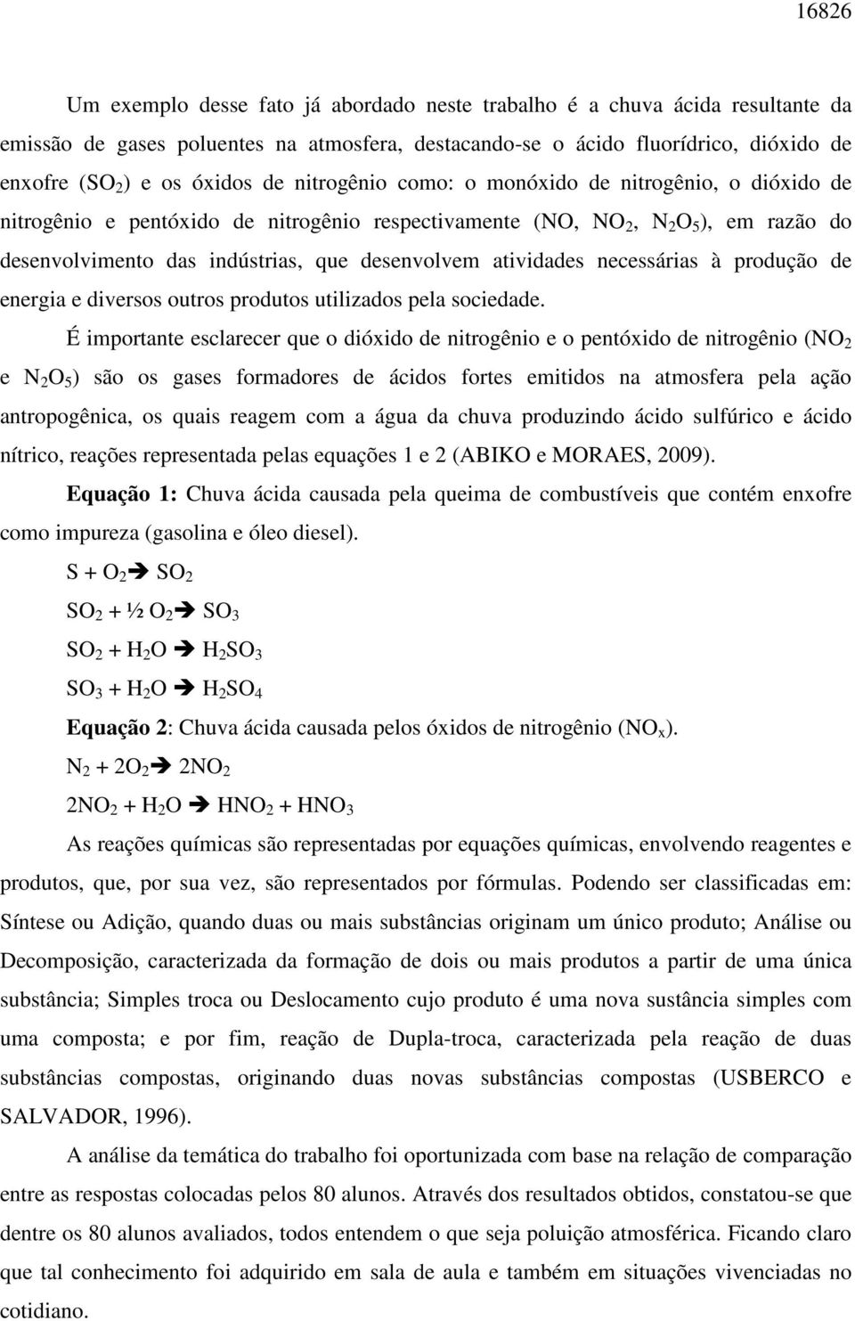 atividades necessárias à produção de energia e diversos outros produtos utilizados pela sociedade.