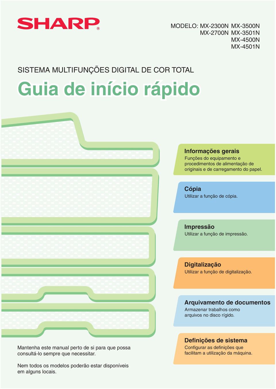 Digitalização Utilizar a função de digitalização. Arquivamento de documentos Armazenar trabalhos como arquivos no disco rígido.