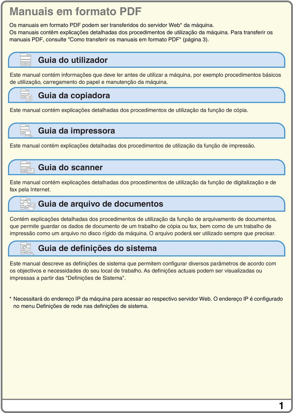 Guia do utilizador Este manual contém informações que deve ler antes de utilizar a máquina, por exemplo procedimentos básicos de utilização, carregamento do papel e manutenção da máquina.