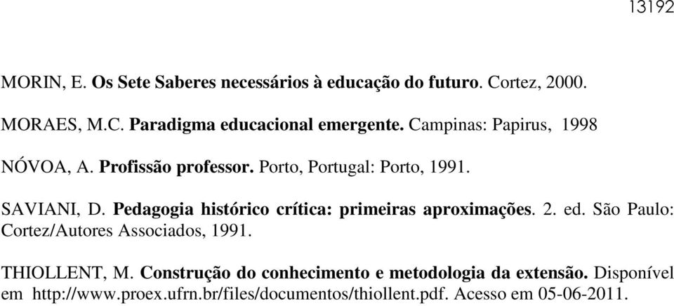 Pedagogia histórico crítica: primeiras aproximações. 2. ed. São Paulo: Cortez/Autores Associados, 1991. THIOLLENT, M.