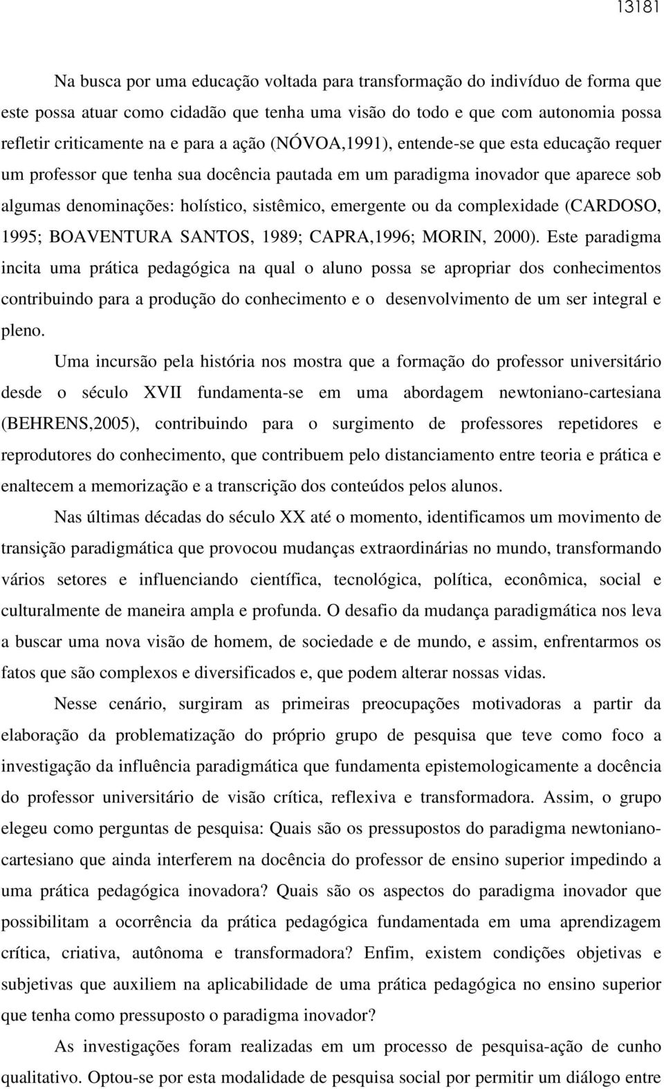 emergente ou da complexidade (CARDOSO, 1995; BOAVENTURA SANTOS, 1989; CAPRA,1996; MORIN, 2000).