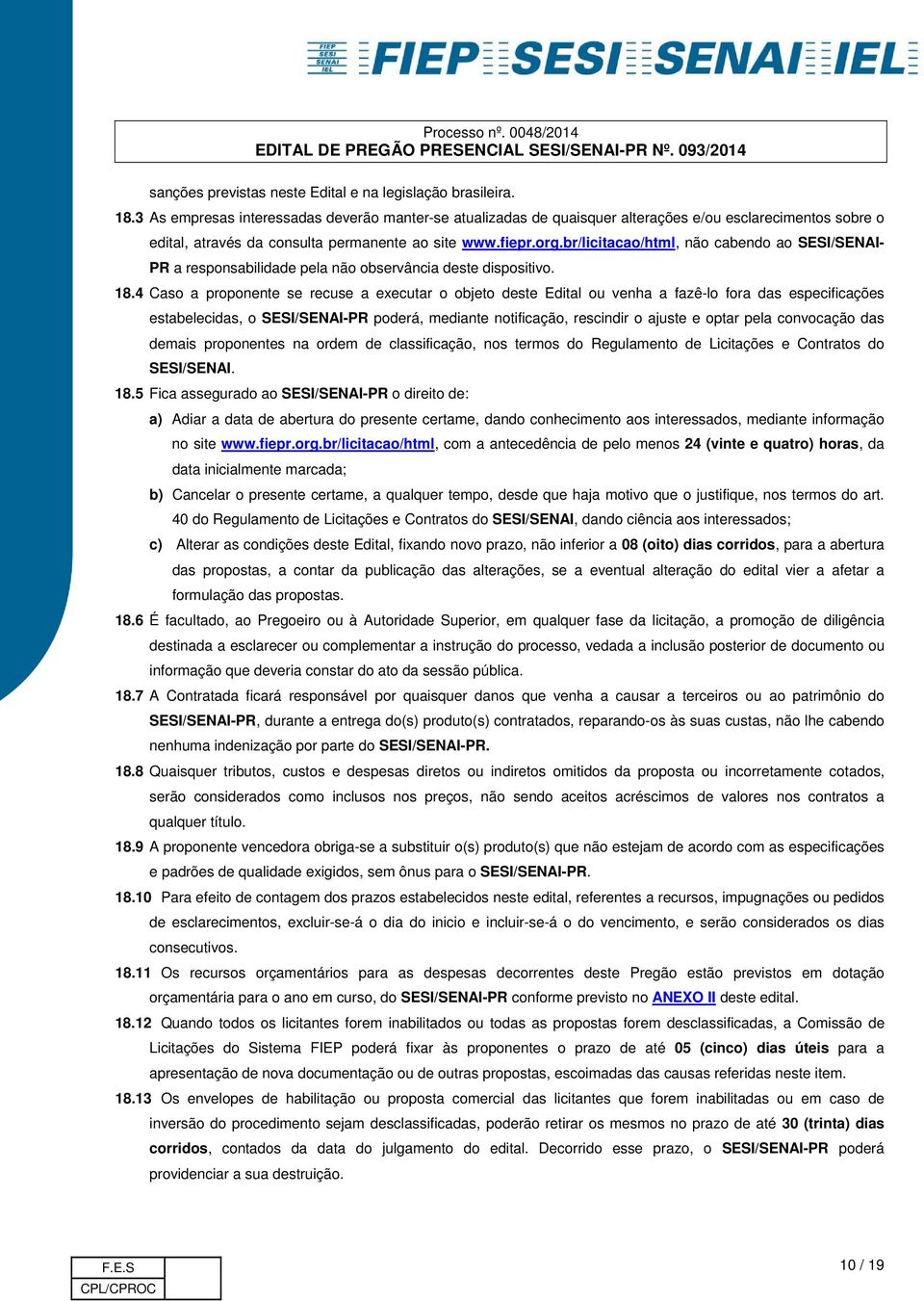 br/licitacao/html, não cabendo ao SESI/SENAI- PR a responsabilidade pela não observância deste dispositivo. 18.