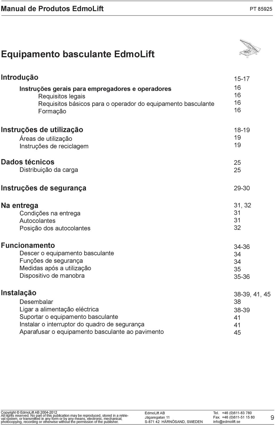 Posição dos autocolantes Funcionamento Descer o equipamento basculante Funções de segurança Medidas após a utilização Dispositivo de manobra Instalação Desembalar Ligar a alimentação eléctrica