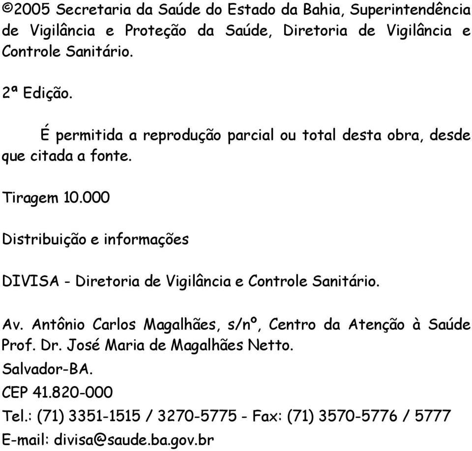 000 Distribuição e informações DIVISA - Diretoria de Vigilância e Controle Sanitário. Av.