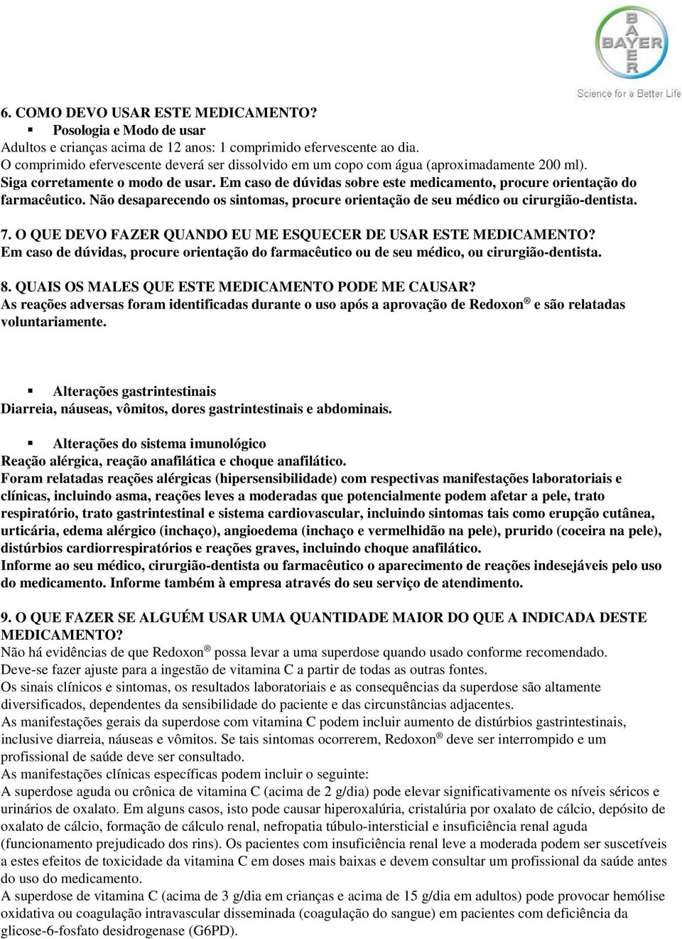 Em caso de dúvidas sobre este medicamento, procure orientação do farmacêutico. Não desaparecendo os sintomas, procure orientação de seu médico ou cirurgião-dentista. 7.