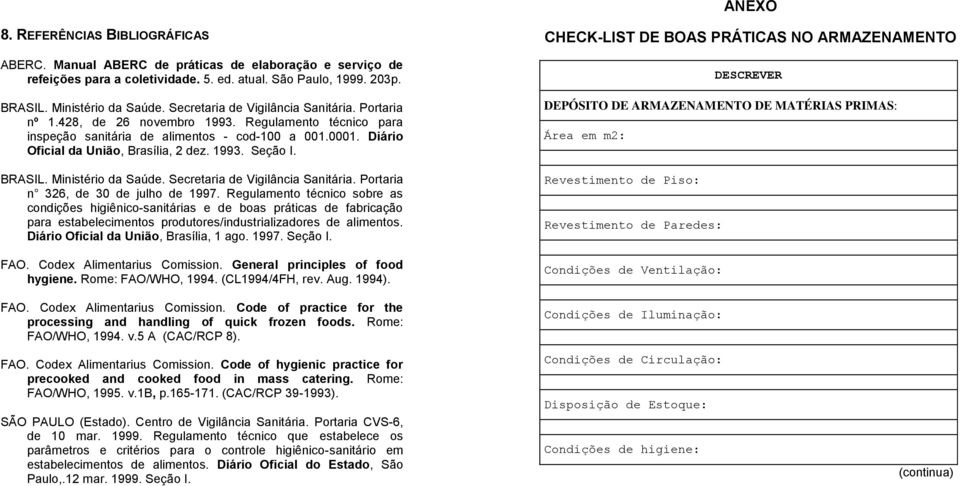 1993. Seção I. BRASIL. Ministério da Saúde. Secretaria de Vigilância Sanitária. Portaria n 326, de 30 de julho de 1997.