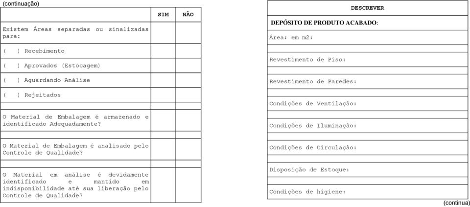 e identificado Adequadamente? Condições de Iluminação: O Material de Embalagem é analisado pelo Controle de Qualidade?