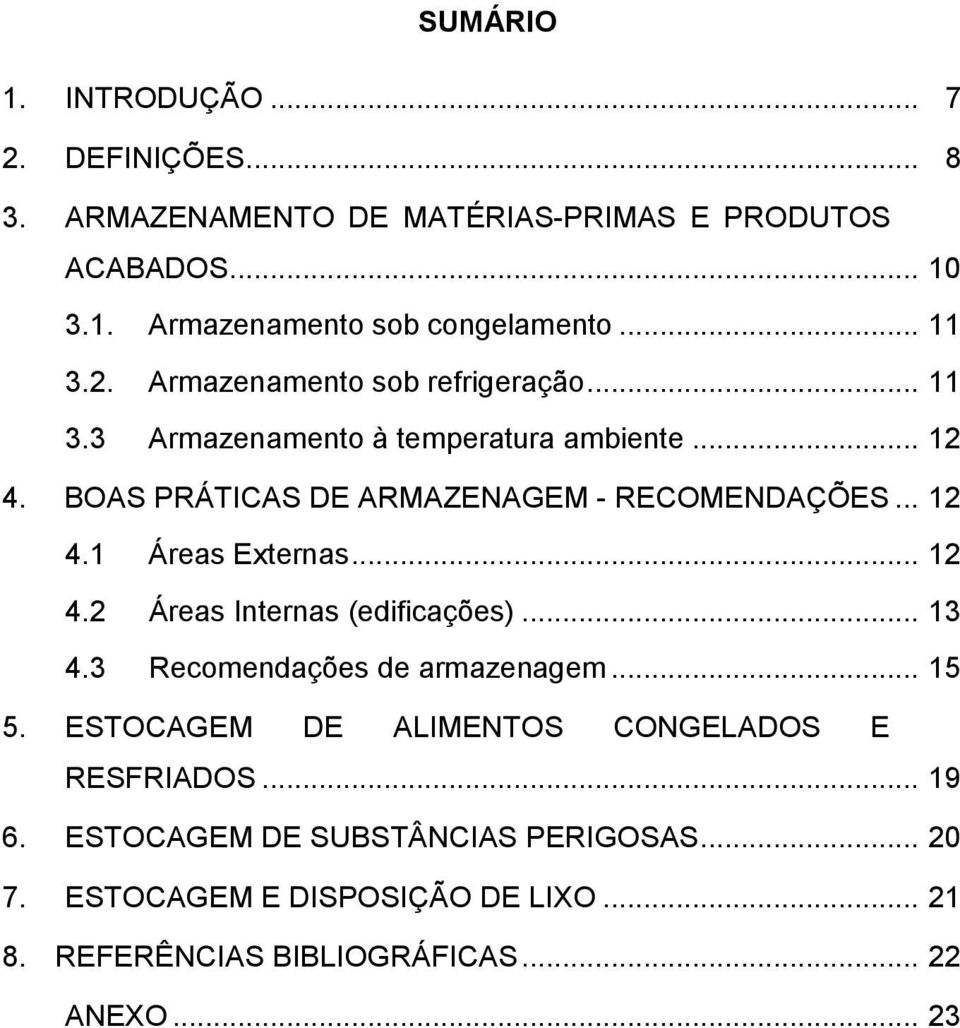 .. 12 4.1 Áreas Externas... 12 4.2 Áreas Internas (edificações)... 13 4.3 Recomendações de armazenagem... 15 5.