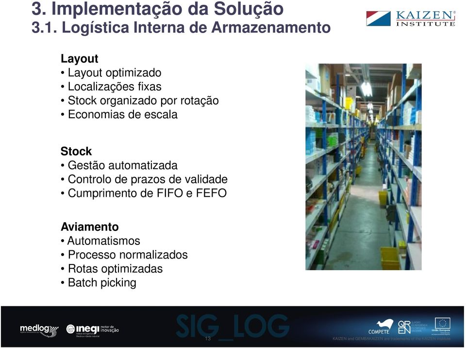 Stock organizado por rotação Economias de escala Stock Gestão automatizada