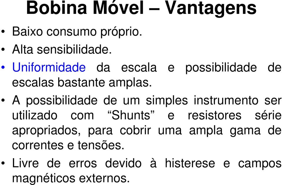 A possibilidade de um simples instrumento ser utilizado com Shunts e resistores série