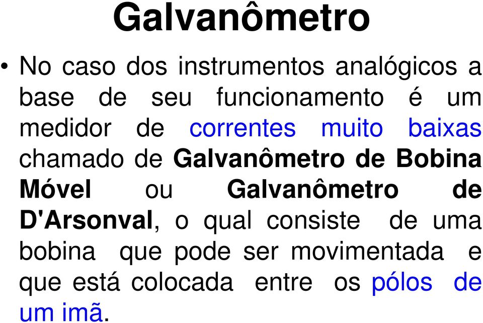 Galvanômetro de Bobina Móvel ou Galvanômetro de D'Arsonval, o qual