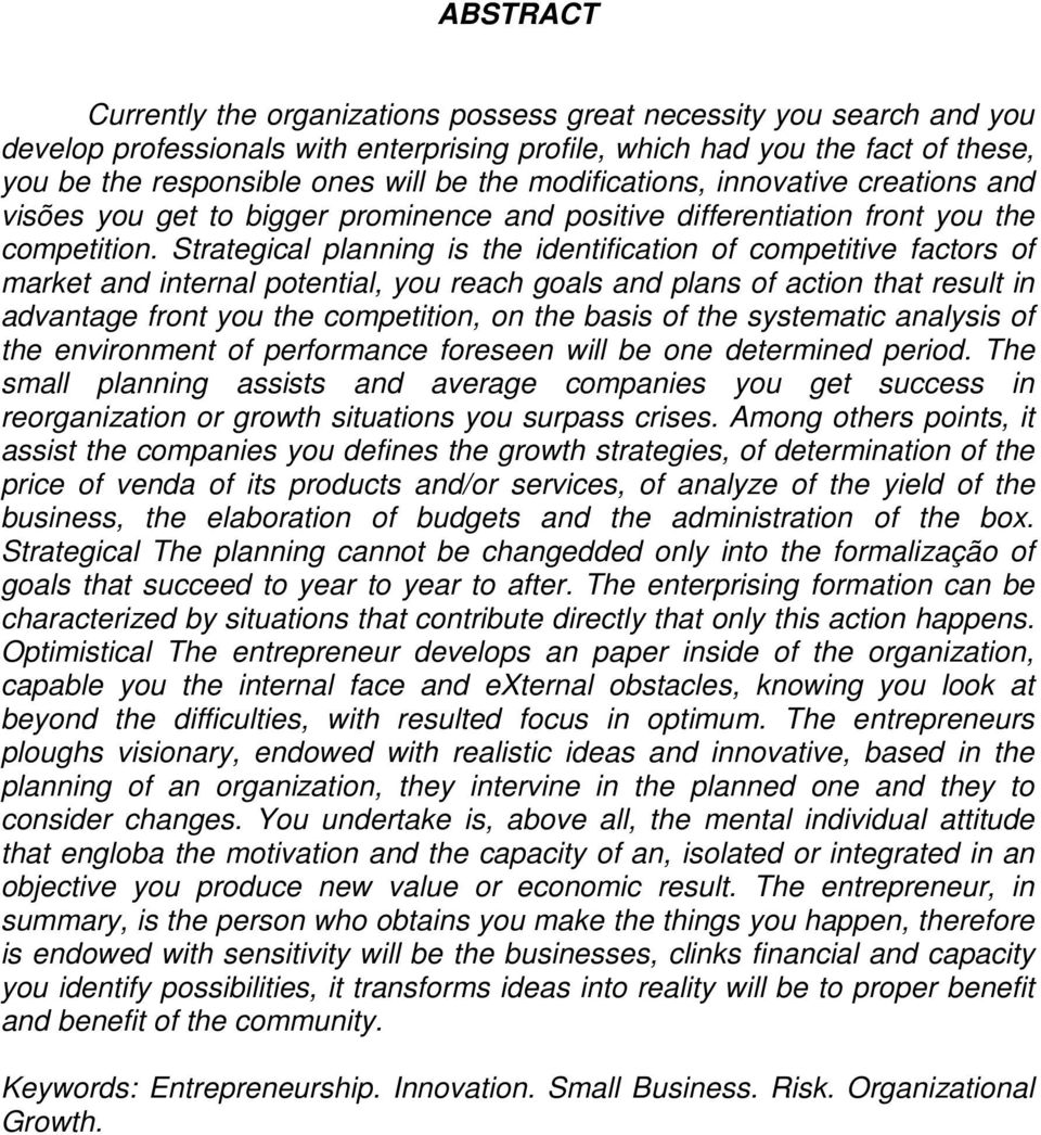 Strategical planning is the identification of competitive factors of market and internal potential, you reach goals and plans of action that result in advantage front you the competition, on the