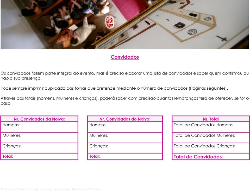 Através dos totais (homens, mulheres e crianças), poderá saber com precisão quantas lembranças terá de oferecer, se for o caso. Nr. Convidados da Noiva: Nr.