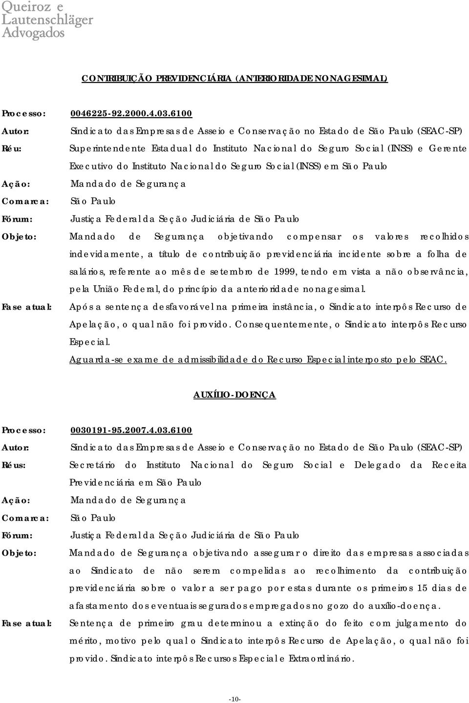 objetivando compensar os valores recolhidos indevidamente, a título de contribuição previdenciária incidente sobre a folha de salários, referente ao mês de setembro de 1999, tendo em vista a não