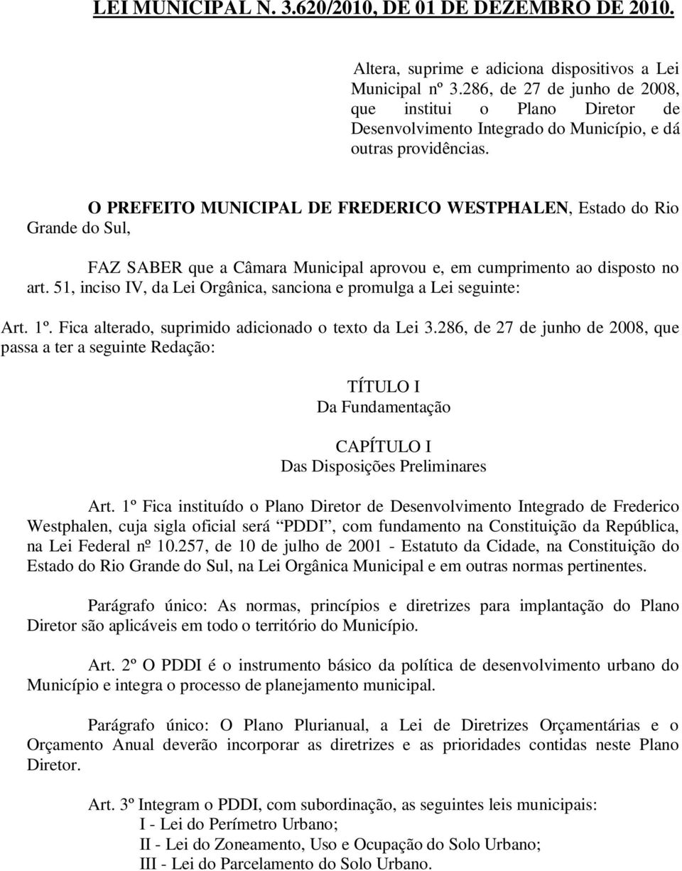 O PREFEITO MUNICIPAL DE FREDERICO WESTPHALEN, Estado do Rio Grande do Sul, FAZ SABER que a Câmara Municipal aprovou e, em cumprimento ao disposto no art.