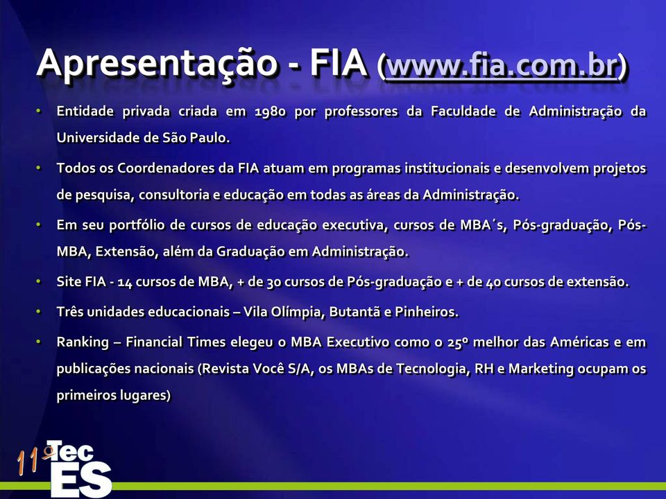 Em seu portfólio de cursos de educação executiva, cursos de MBA s, Pós-graduação, Pós- MBA, Extensão, além da Graduação em Administração.