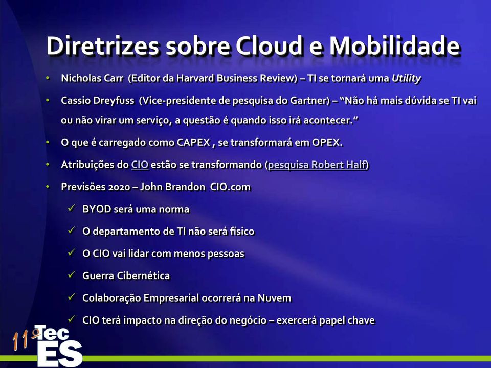 O que é carregado como CAPEX, se transformará em OPEX. Atribuições do CIO estão se transformando (pesquisa Robert Half) Previsões 2020 John Brandon CIO.