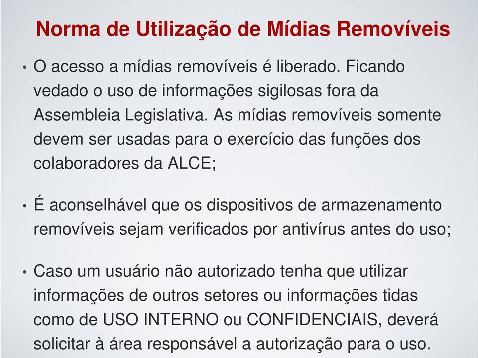 As mídias removíveis somente devem ser usadas para o exercício das funções dos colaboradores da ALCE; É aconselhável que os dispositivos de