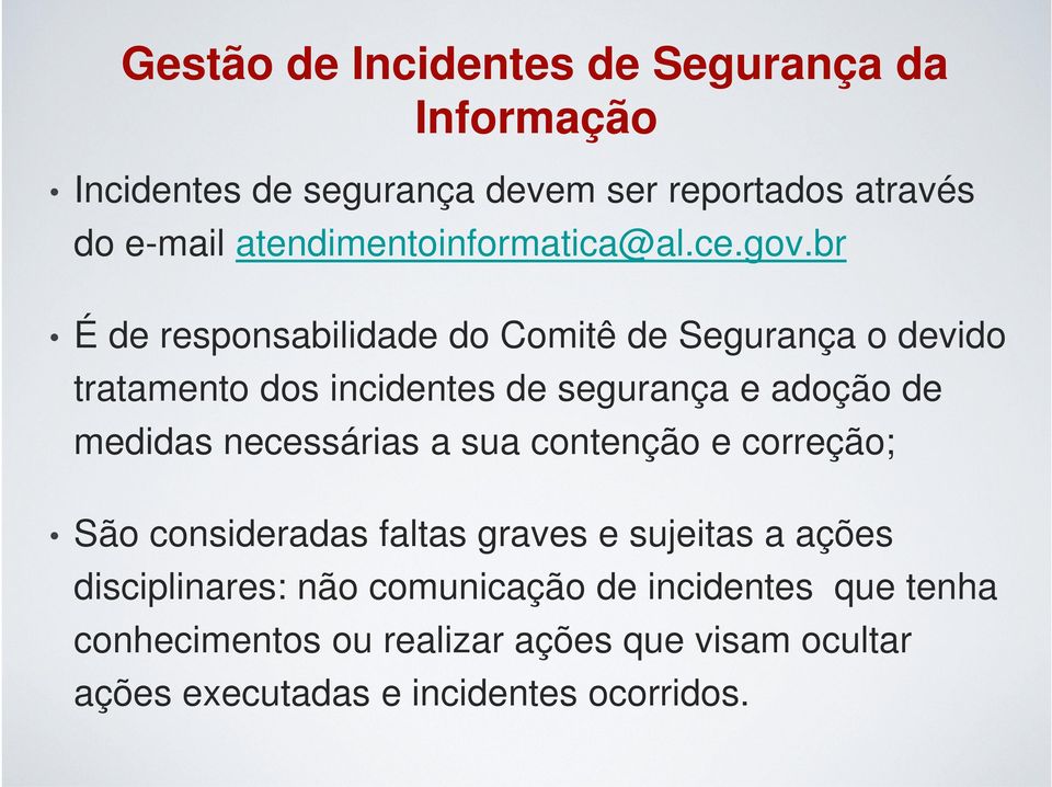 br É de responsabilidade do Comitê de Segurança o devido tratamento dos incidentes de segurança e adoção de medidas