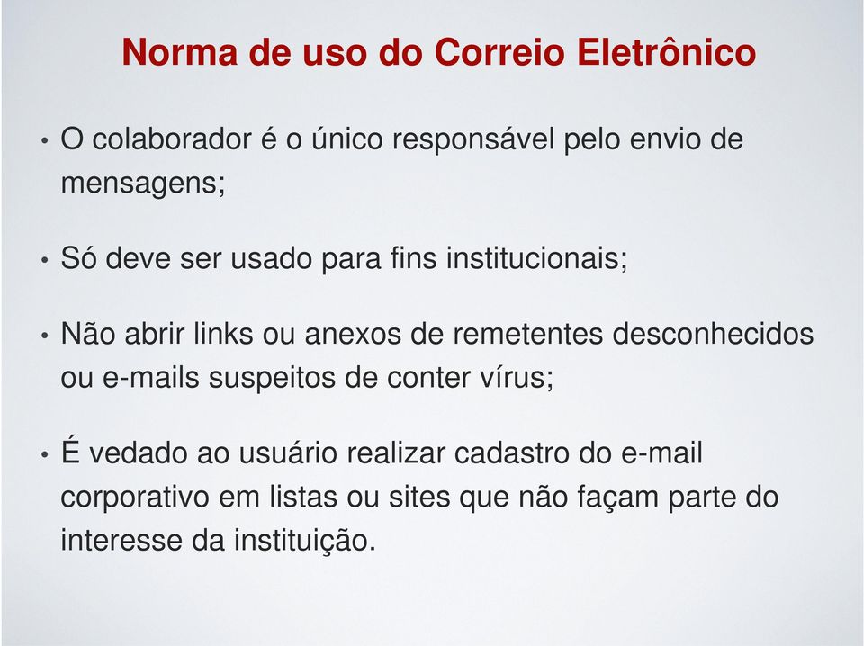 remetentes desconhecidos ou e-mails suspeitos de conter vírus; É vedado ao usuário