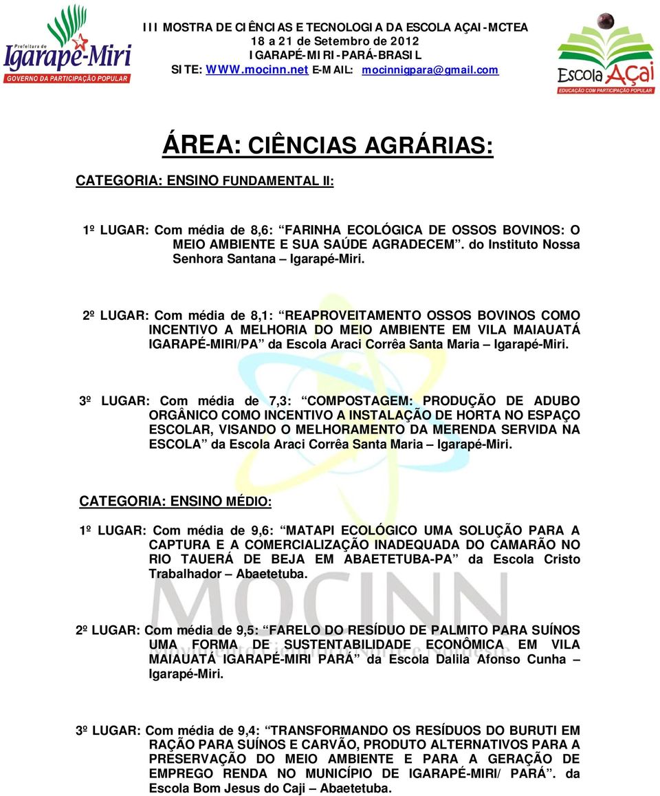 2º LUGAR: Com média de 8,1: REAPROVEITAMENTO OSSOS BOVINOS COMO INCENTIVO A MELHORIA DO MEIO AMBIENTE EM VILA MAIAUATÁ IGARAPÉ-MIRI/PA da Escola Araci Corrêa Santa Maria Igarapé-Miri.