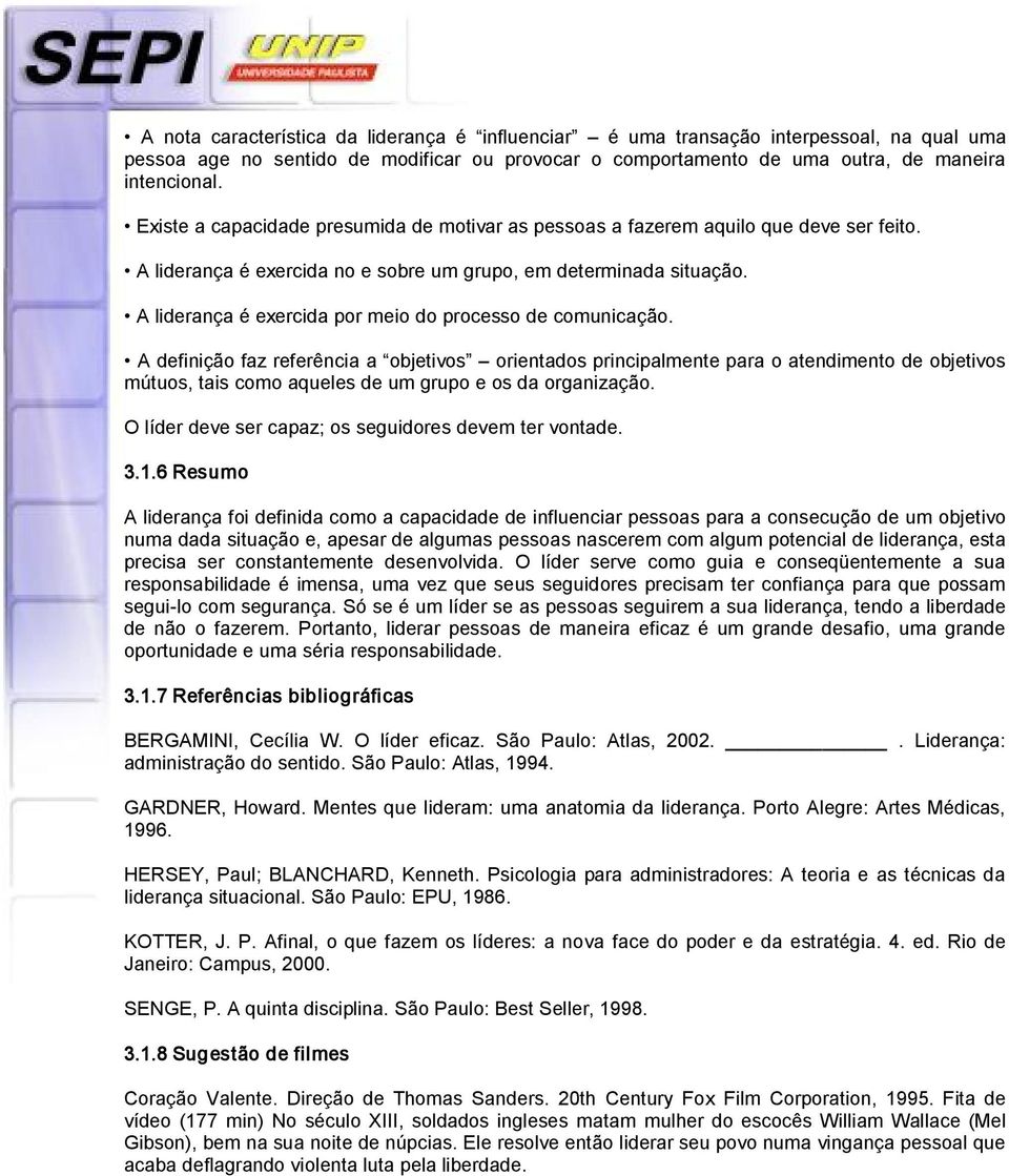 A liderança é exercida por meio do processo de comunicação.