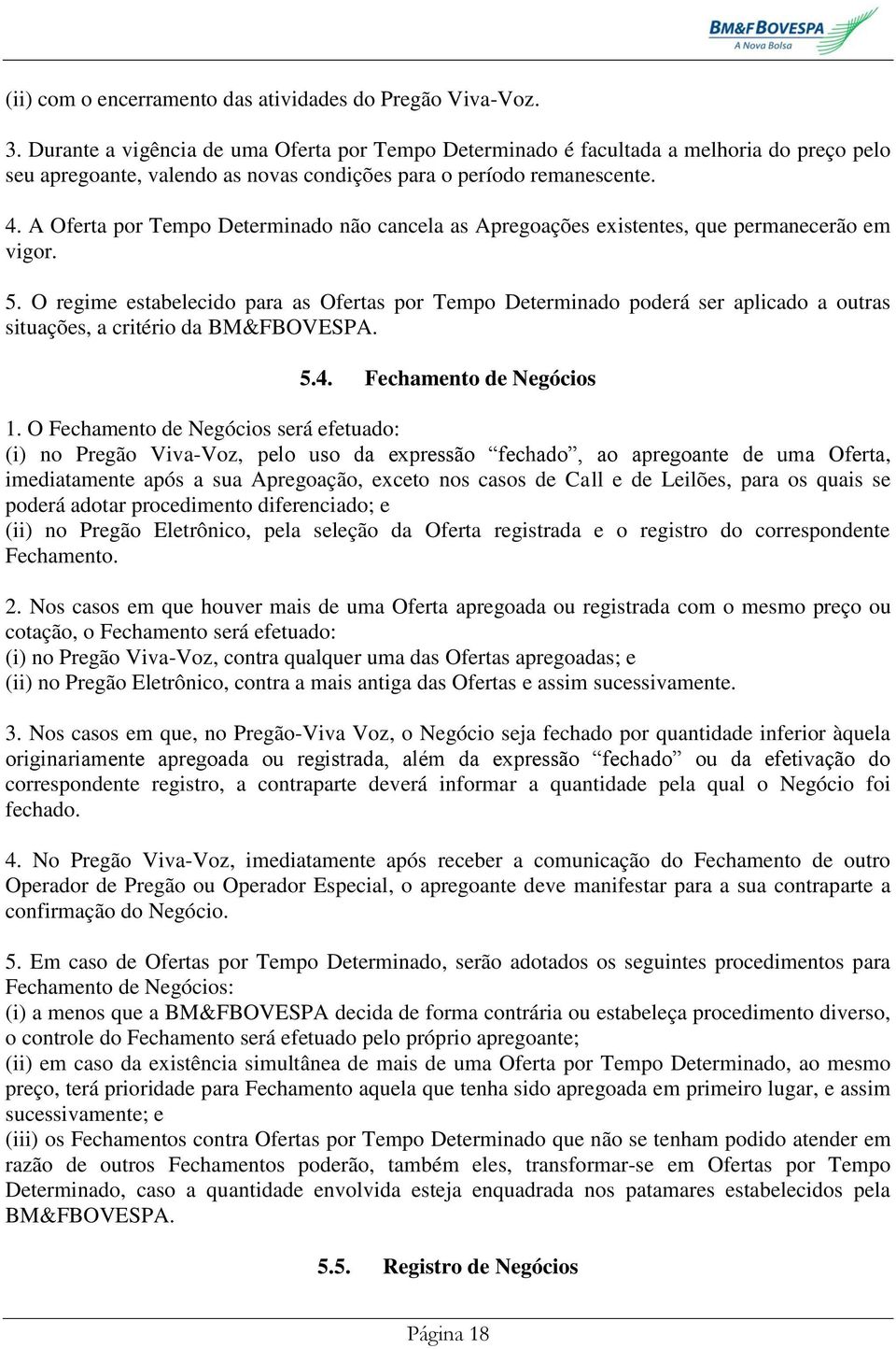 A Oferta por Tempo Determinado não cancela as Apregoações existentes, que permanecerão em vigor. 5.