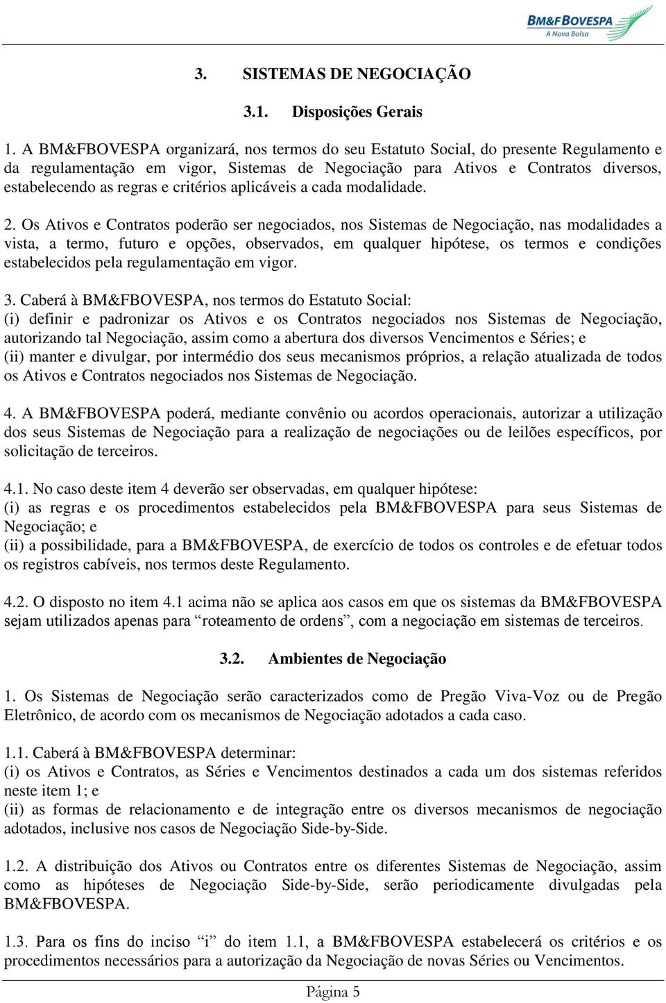 critérios aplicáveis a cada modalidade. 2.