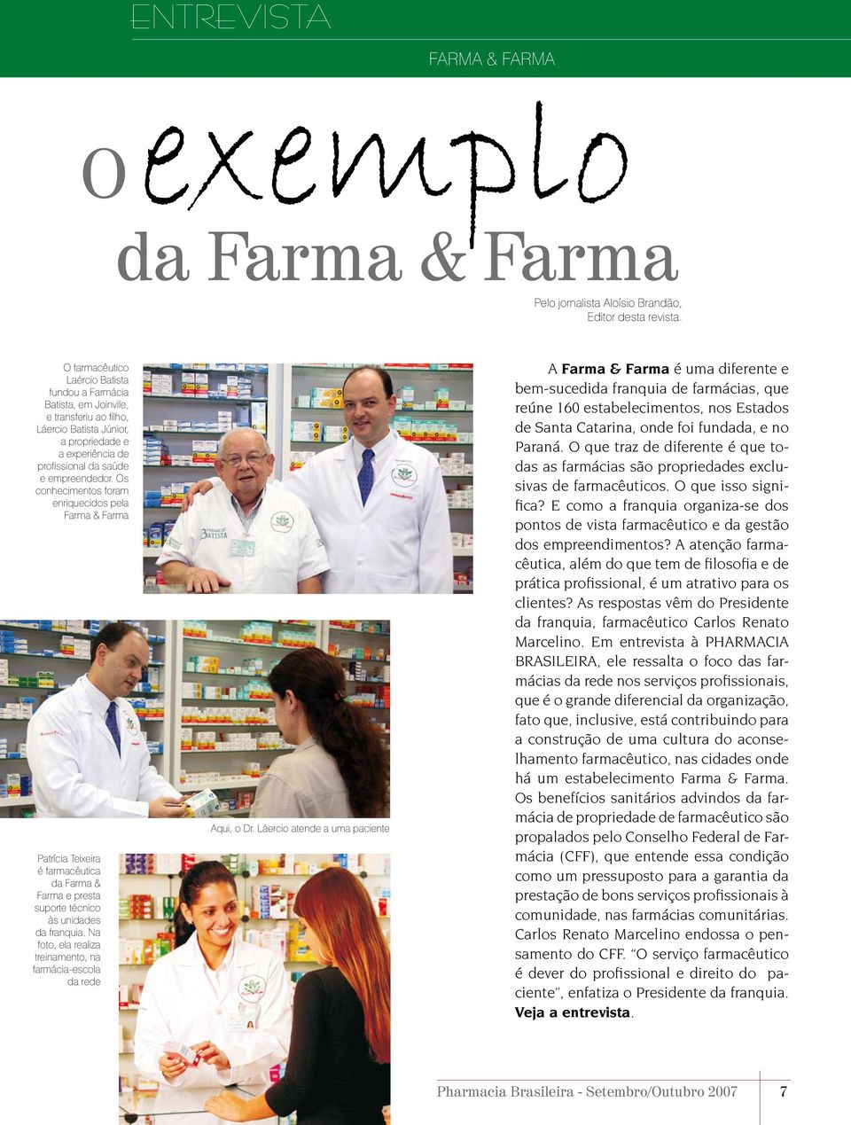 Os conhecimentos foram enriquecidos pela Farma & Farma Patrícia Teixeira é farmacêutica da Farma & Farma e presta suporte técnico às unidades da franquia.