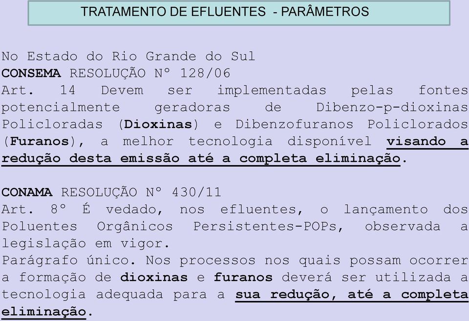 tecnologia disponível visando a redução desta emissão até a completa eliminação. CONAMA RESOLUÇÃO Nº 430/11 Art.