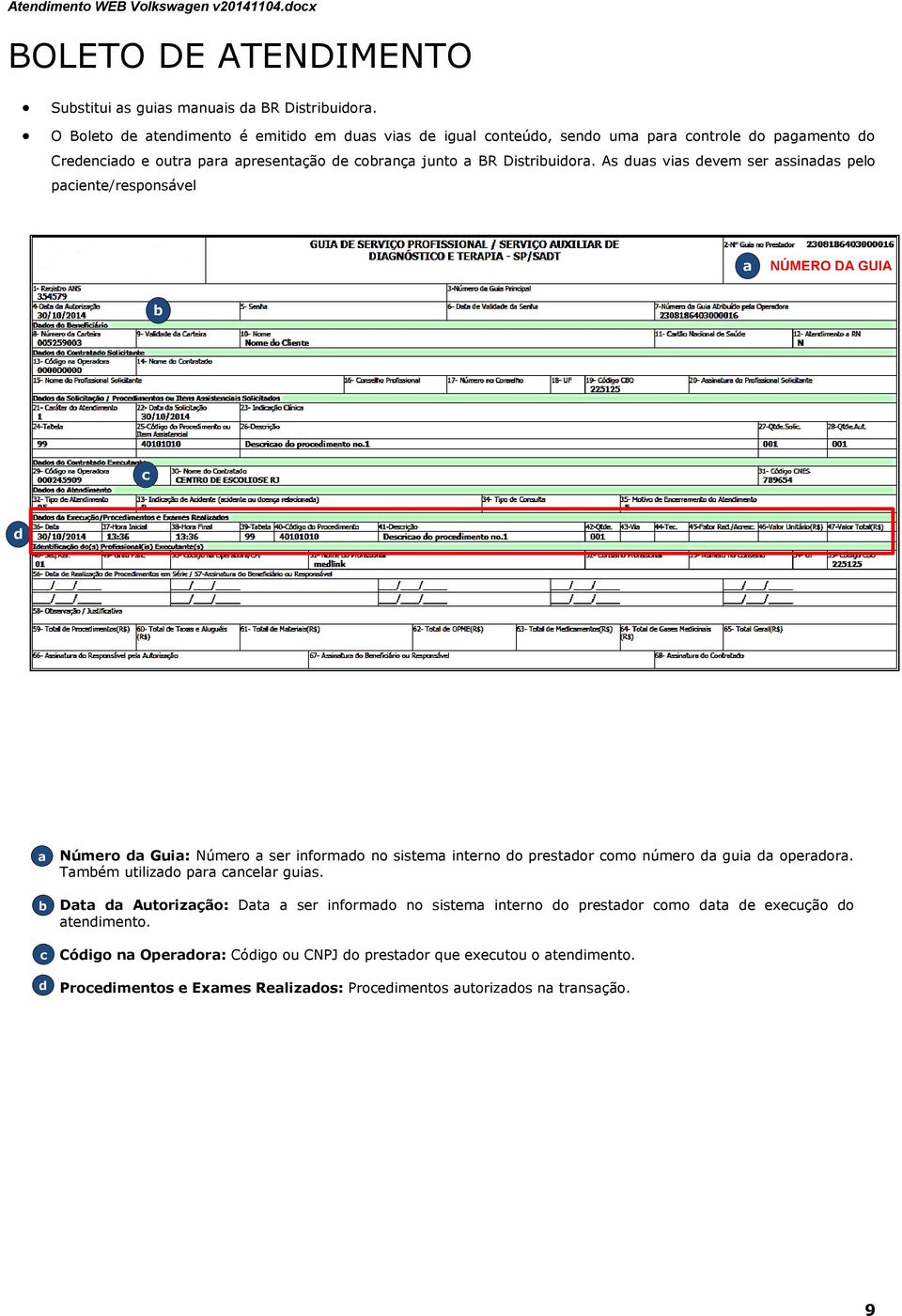 As dus vis devem ser ssinds pelo piente/responsável NÚMERO DA GUIA d d d Número d Gui: Número ser informdo no sistem interno do prestdor omo número d gui d operdor.