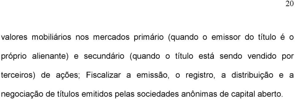 terceiros) de ações; Fiscalizar a emissão, o registro, a distribuição e a