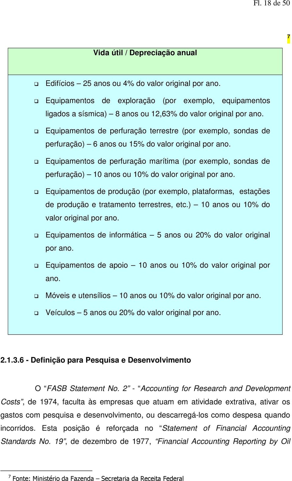 Equipamentos de perfuração terrestre (por exemplo, sondas de perfuração) 6 anos ou 15% do valor original por ano.