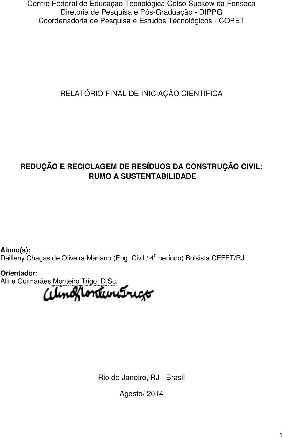 RECICLAGEM DE RESÍDUOS DA CONSTRUÇÃO CIVIL: RUMO À SUSTENTABILIDADE Aluno(s): Dailleny Chagas de Oliveira Mariano