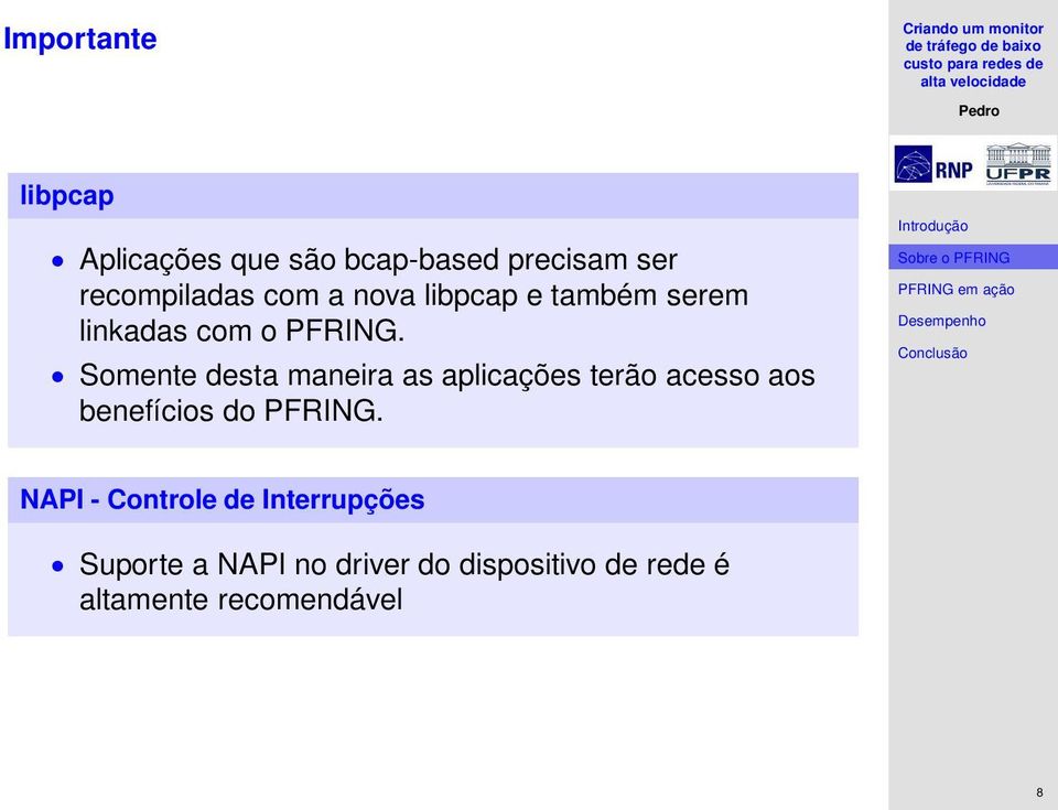 Somente desta maneira as aplicações terão acesso aos benefícios do PFRING.