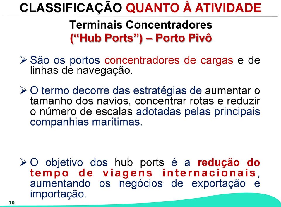 Ø O termo decorre das estratégias de aumentar o tamanho dos navios, concentrar rotas e reduzir o número de