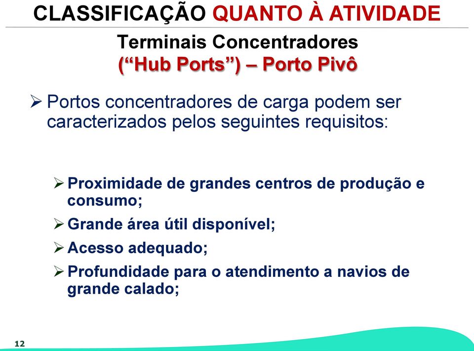 Ø Proximidade de grandes centros de produção e consumo; Ø Grande área útil