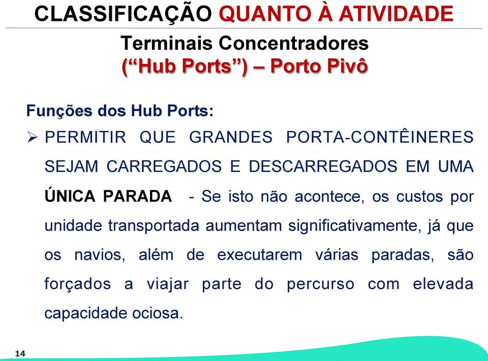 Se isto não acontece, os custos por unidade transportada aumentam significativamente, já que os navios,