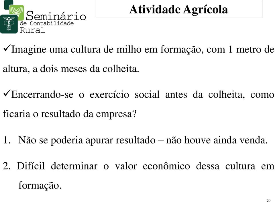 Encerrando-se o exercício social antes da colheita, como ficaria o resultado da