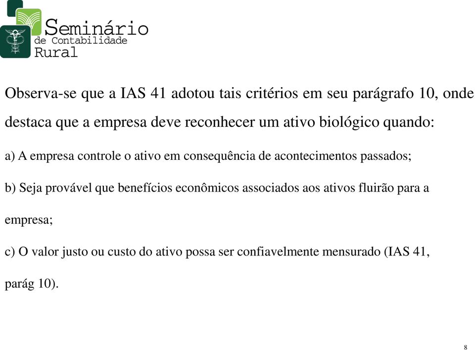 acontecimentos passados; b) Seja provável que benefícios econômicos associados aos ativos fluirão