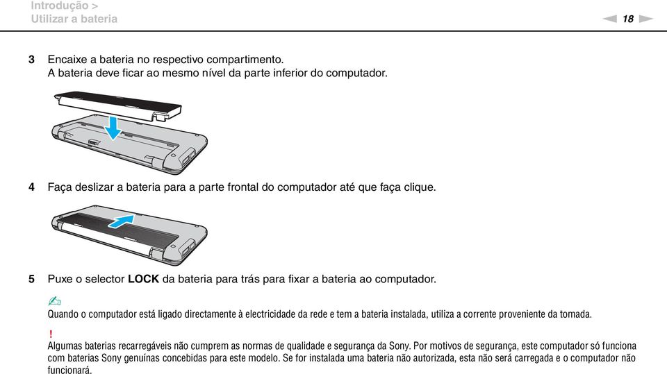 Quando o computador está ligado directamente à electricidade da rede e tem a bateria instalada, utiliza a corrente proveniente da tomada.