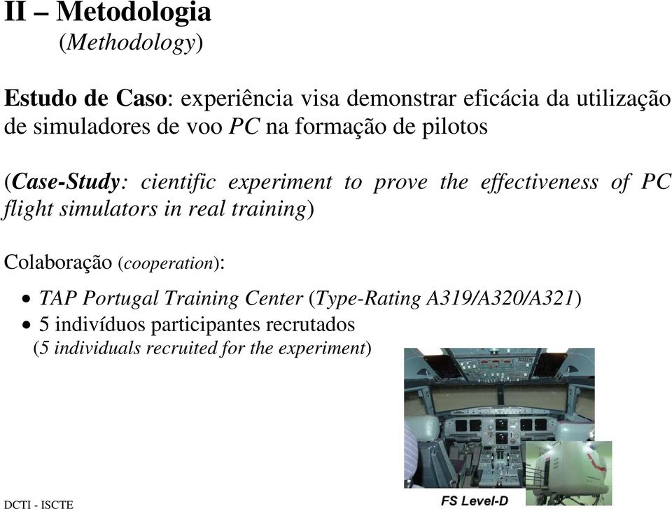 of PC flight simulators in real training) Colaboração (cooperation): TAP Portugal Training Center