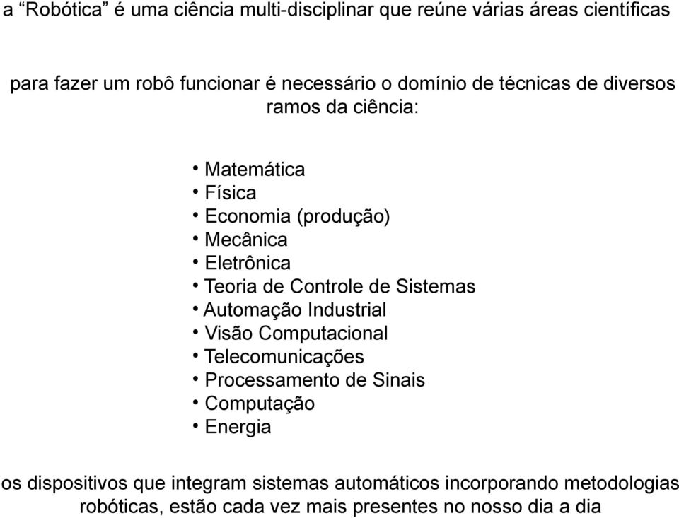 Controle de Sistemas Automação Industrial Visão Computacional Telecomunicações Processamento de Sinais Computação Energia os