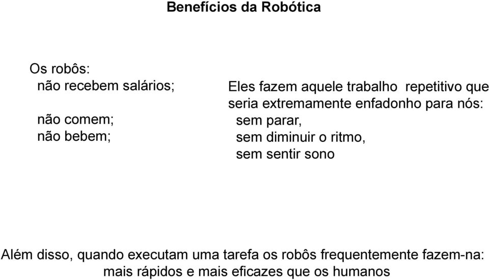 sem parar, sem diminuir o ritmo, sem sentir sono Além disso, quando executam uma