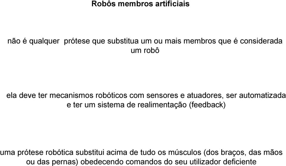automatizada e ter um sistema de realimentação (feedback) uma prótese robótica substitui