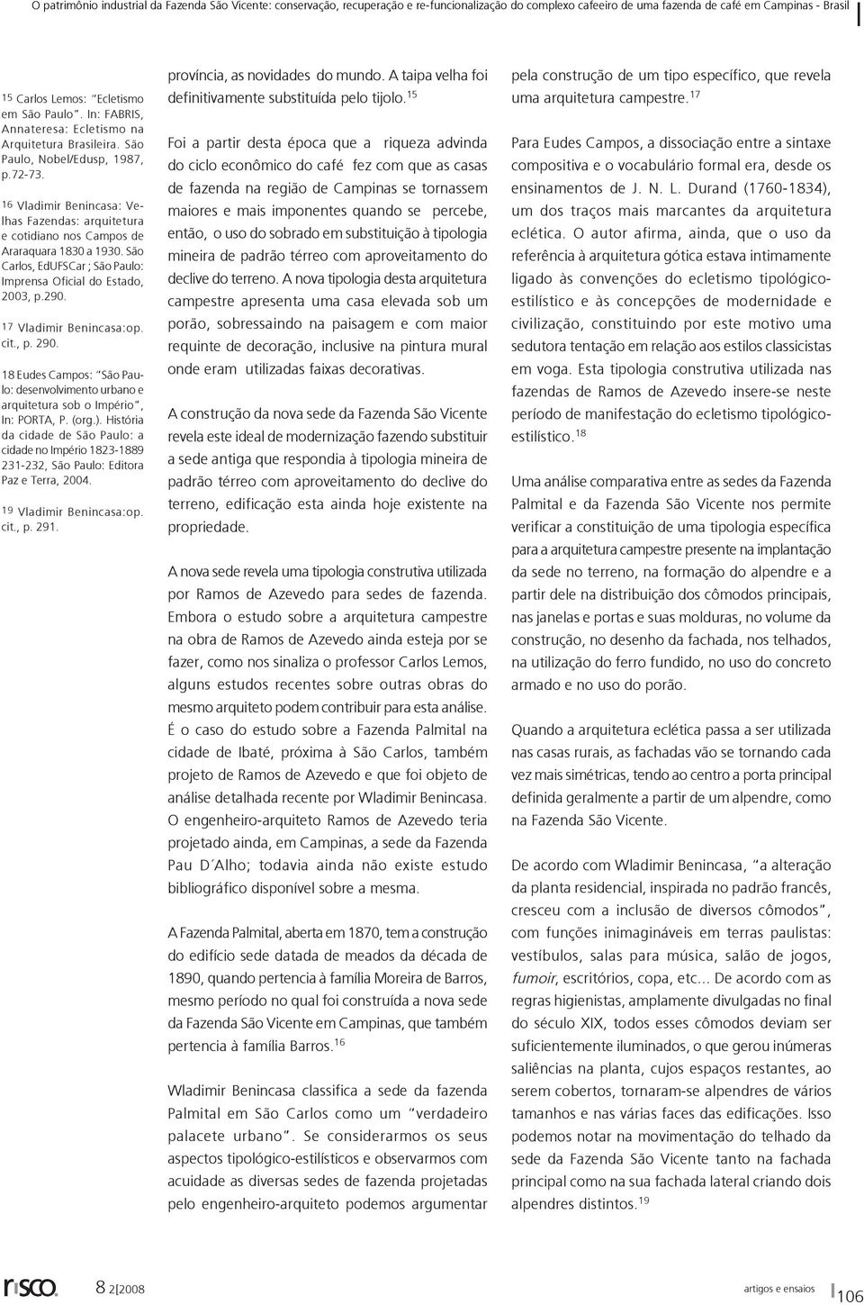 17 Vladimir Benincasa:op. cit., p. 290. 18 Eudes Campos: São Paulo: desenvolvimento urbano e arquitetura sob o Império, In: PORTA, P. (org.).