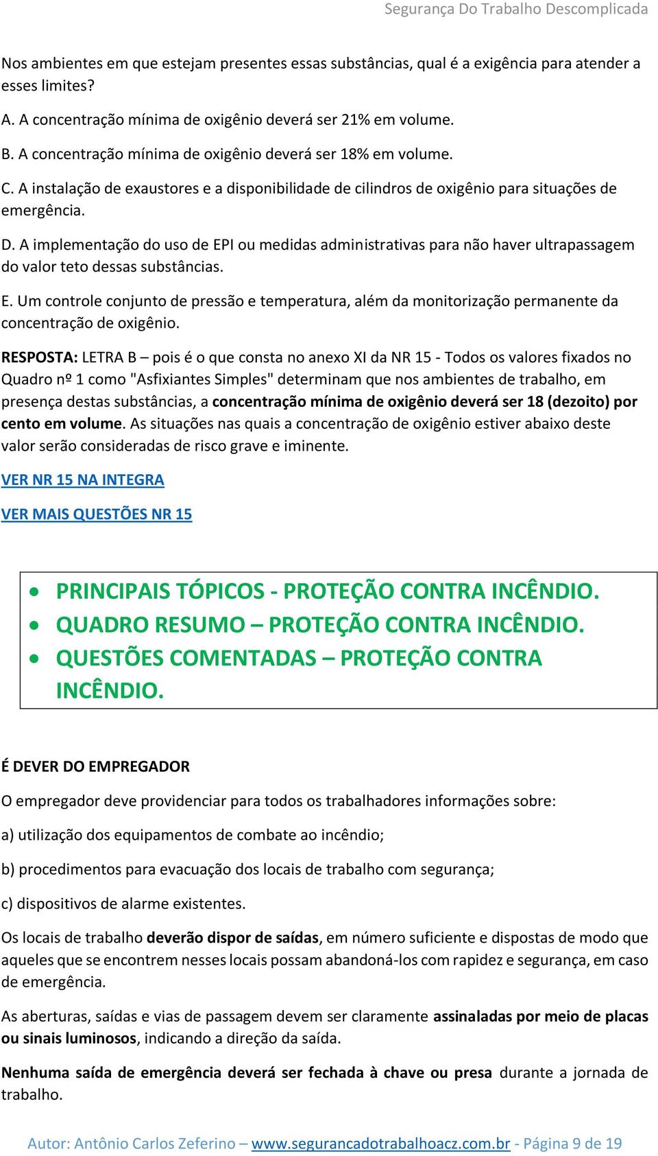 A implementação do uso de EPI ou medidas administrativas para não haver ultrapassagem do valor teto dessas substâncias. E. Um controle conjunto de pressão e temperatura, além da monitorização permanente da concentração de oxigênio.