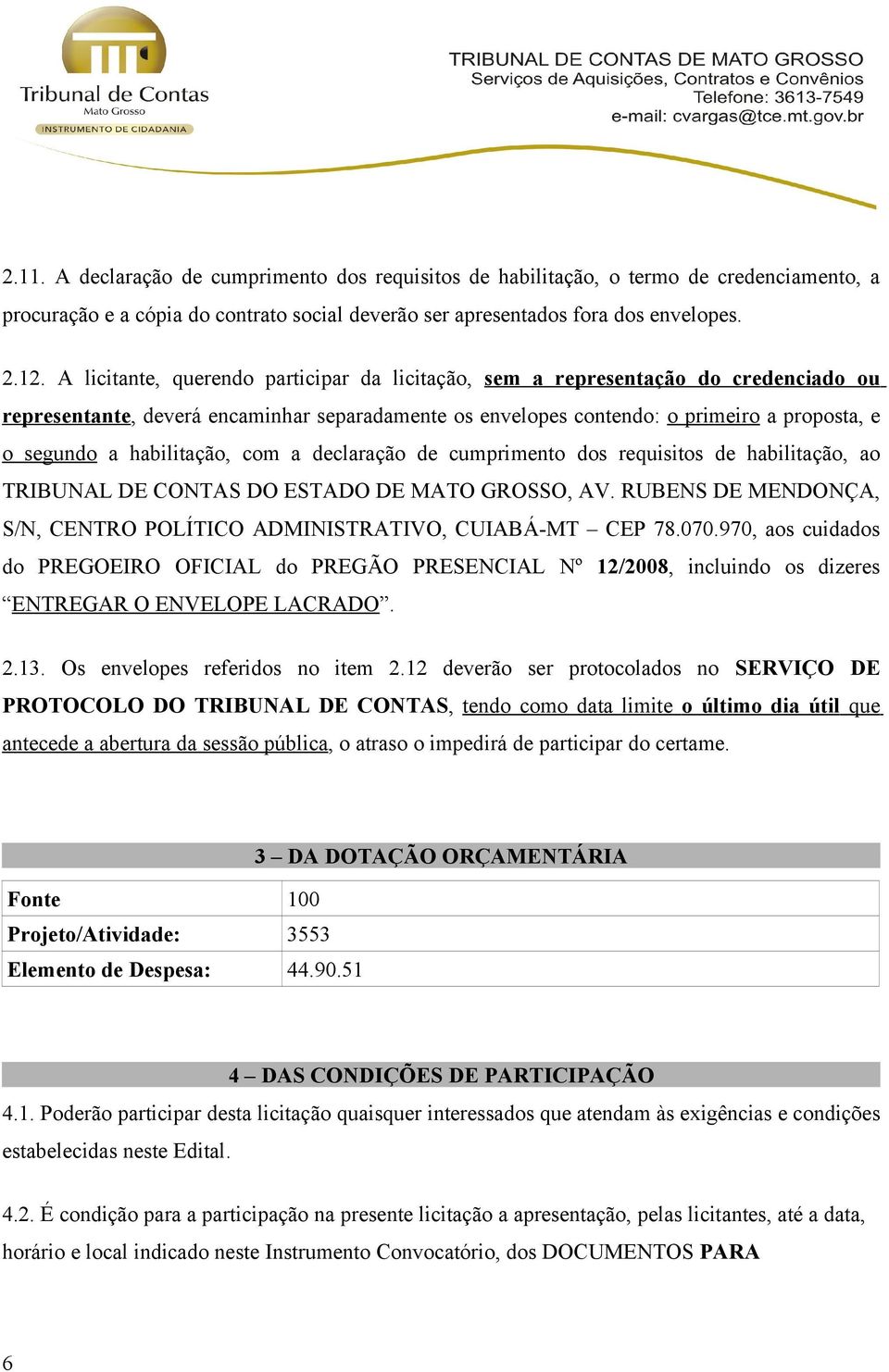 habilitação, com a declaração de cumprimento dos requisitos de habilitação, ao TRIBUNAL DE CONTAS DO ESTADO DE MATO GROSSO, AV.