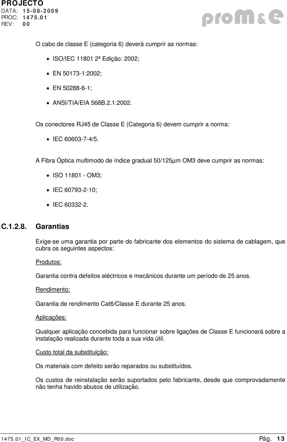 1 - OM3; IEC 60793-2-10; IEC 60332-2. C.1.2.8.